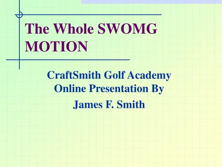 the whole swomg motion