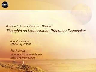 Jennifer Trosper NASA Hq. ESMD Frank Jordan Manager Advanced Studies Mars Program Office