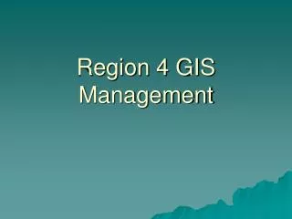 Region 4 GIS Management