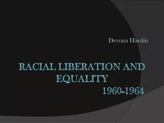 Racial liberation and equality 					1960-1964