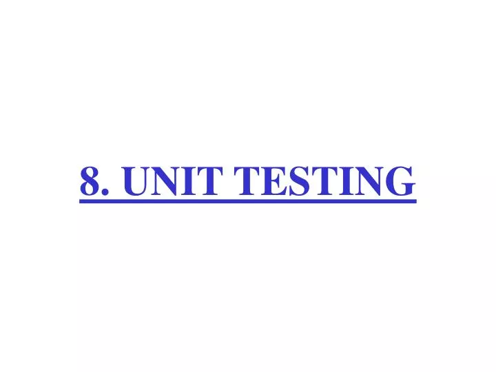 8 unit testing