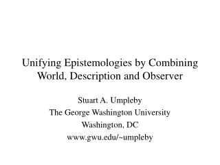 Unifying Epistemologies by Combining World, Description and Observer