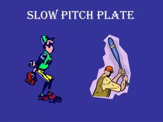 Slow pitch plate
