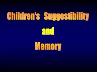 Children's Suggestibility and Memory