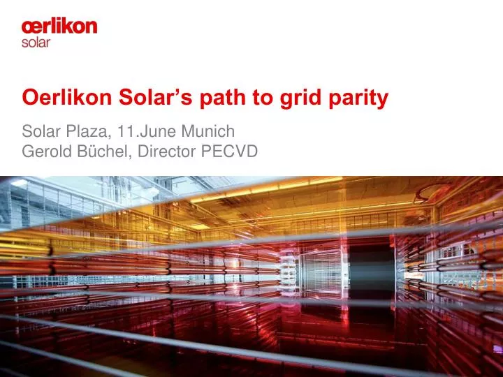 oerlikon solar s path to grid parity solar plaza 11 june munich gerold b chel director pecvd