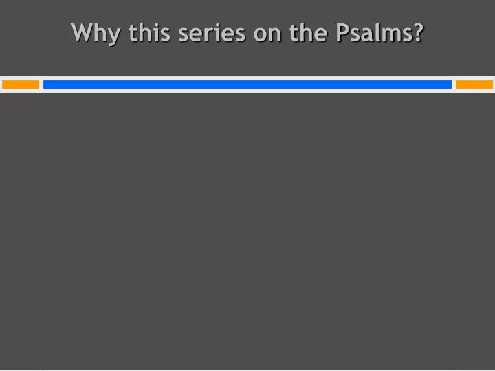 why this series on the psalms