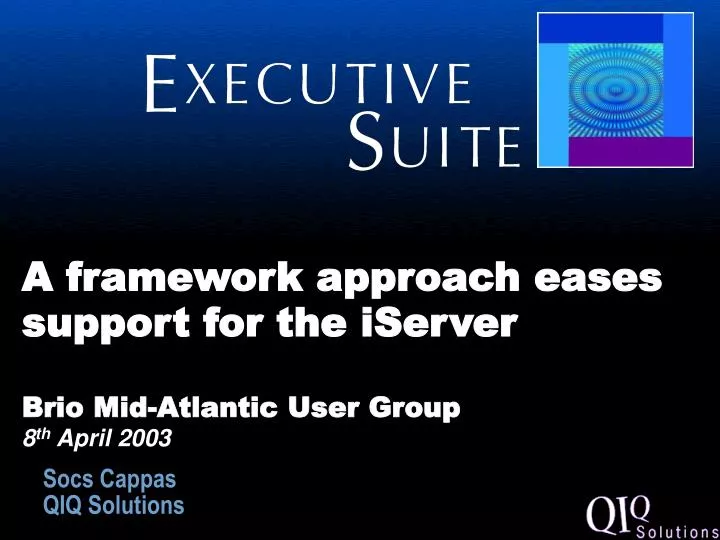 a framework approach eases support for the iserver brio mid atlantic user group 8 th april 2003