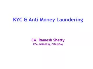 KYC &amp; Anti Money Laundering CA. Ramesh Shetty FCA, DISA(ICA), CISA(USA)