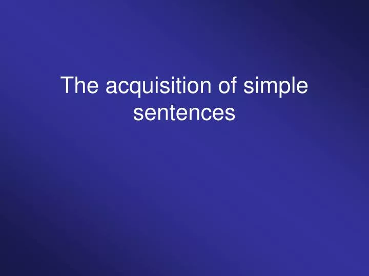 the acquisition of simple sentences
