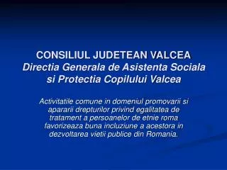 CONSILIUL JUDETEAN VALCEA Directia Generala de Asistenta Sociala si Protectia Copilului Valcea