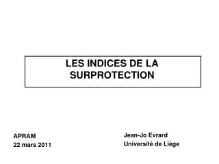 les indices de la surprotection