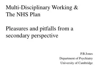 Multi-Disciplinary Working &amp; The NHS Plan Pleasures and pitfalls from a secondary perspective