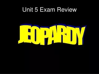 Unit 5 Exam Review