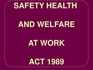 SAFETY HEALTH AND WELFARE AT WORK ACT 1989