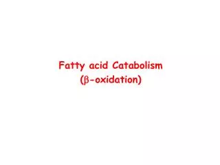 Fatty acid Catabolism ( b -oxidation)