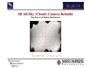 IR All-Sky (Cloud) Camera Rebuild Tom Reeves &amp; Robert Barkhouser