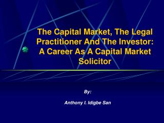 The Capital Market, The Legal Practitioner And The Investor: A Career As A Capital Market Solicitor
