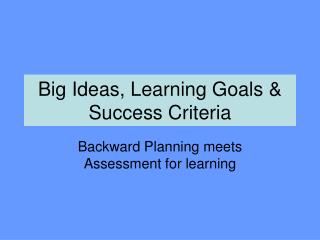 Big Ideas, Learning Goals &amp; Success Criteria