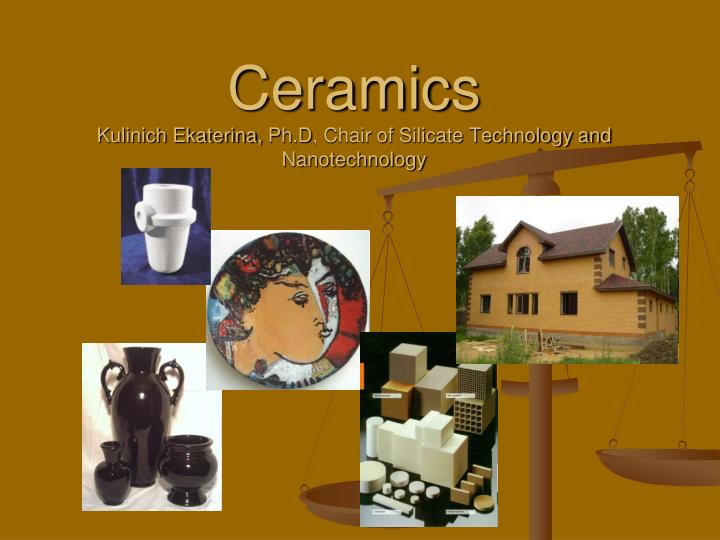 ceramic s kulinich ekaterina ph d chair of silicate technology and nanotechnology
