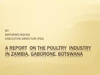 A REPORT ON THE POULTRY INDUSTRY IN ZAMBIA, GABORONE, BOTSWANA