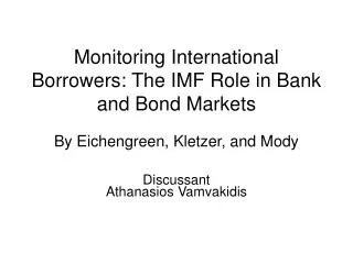 Monitoring International Borrowers: The IMF Role in Bank and Bond Markets By Eichengreen, Kletzer, and Mody Athanasios V