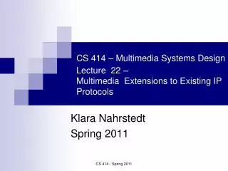 CS 414 – Multimedia Systems Design Lecture 22 – Multimedia Extensions to Existing IP Protocols