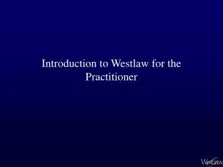 Introduction to Westlaw for the Practitioner