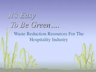 It’s Easy To Be Green….