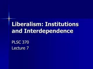 Liberalism: Institutions and Interdependence