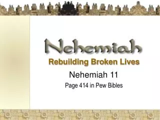 Rebuilding Broken Lives Nehemiah 11 Page 414 in Pew Bibles