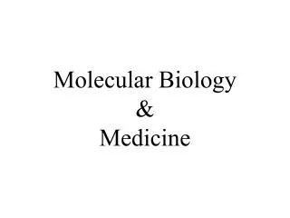 Molecular Biology &amp; Medicine