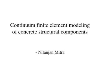 Continuum finite element modeling of concrete structural components