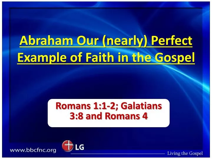 abraham our nearly perfect example of faith in the gospel