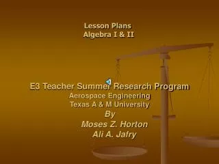 E3 Teacher Summer Research Program Aerospace Engineering Texas A &amp; M University By Moses Z. Horton Ali A. Ja