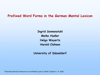 Prefixed Word Forms in the German Mental Lexicon Ingrid Sonnenstuhl Meike Hadler Helga Weyerts Harald Clahsen University
