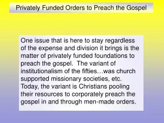 Privately Funded Orders to Preach the Gospel