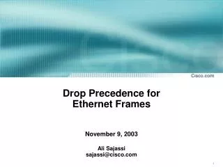 Drop Precedence for Ethernet Frames November 9, 2003 Ali Sajassi sajassi@cisco.com
