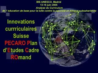 Innovations currriculaires Suisse PECARO P lan d’ E tudes C adre RO mand