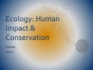Ecology: Human Impact &amp; Conservation