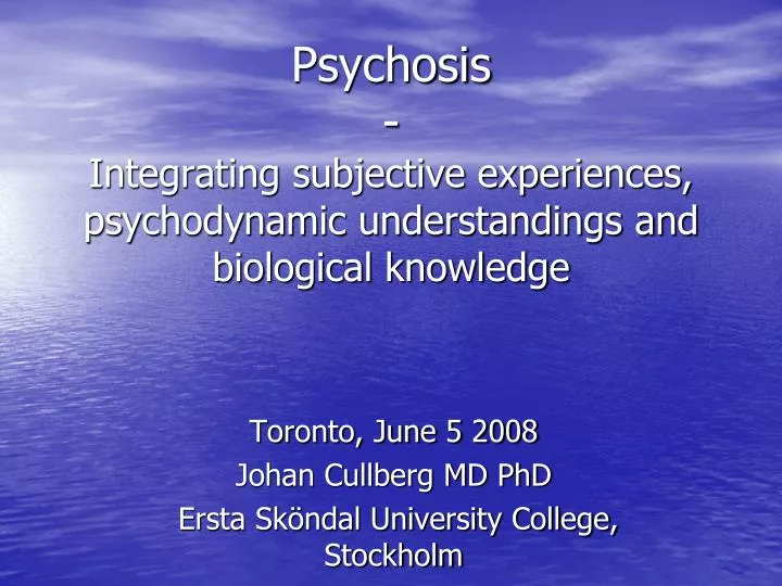 psychosis integrating subjective experiences psychodynamic understandings and biological knowledge