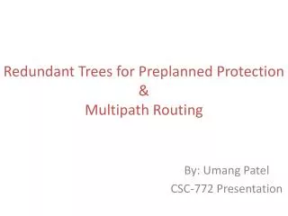 Redundant Trees for Preplanned Protection &amp; Multipath Routing
