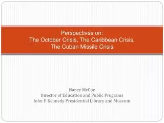 Perspectives on: The October Crisis, The Caribbean Crisis, The Cuban Missile Crisis