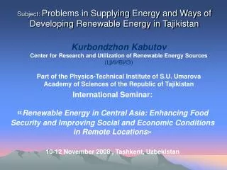 Subject : Problems in Supplying Energy and Ways of Developing Renewable Energy in Tajikistan
