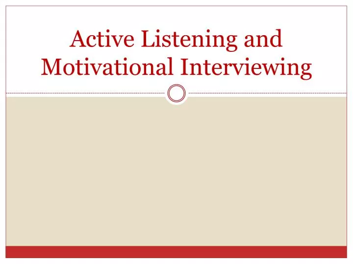 active listening and motivational interviewing