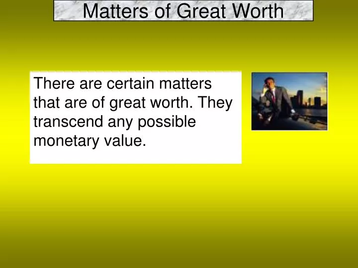 matters of great worth