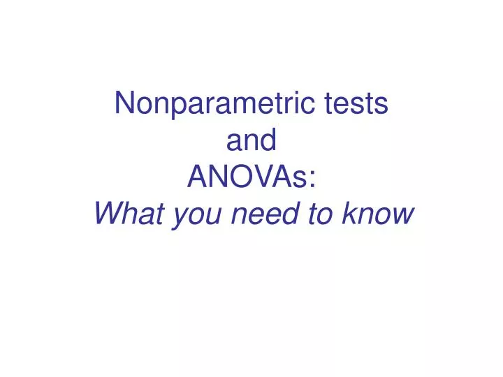 nonparametric tests and anovas what you need to know