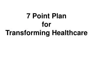 7 Point Plan for Transforming Healthcare
