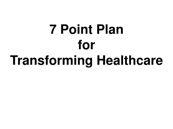 7 point plan for transforming healthcare