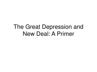 The Great Depression and New Deal: A Primer