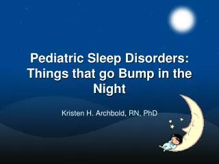 Pediatric Sleep Disorders: Things that go Bump in the Night